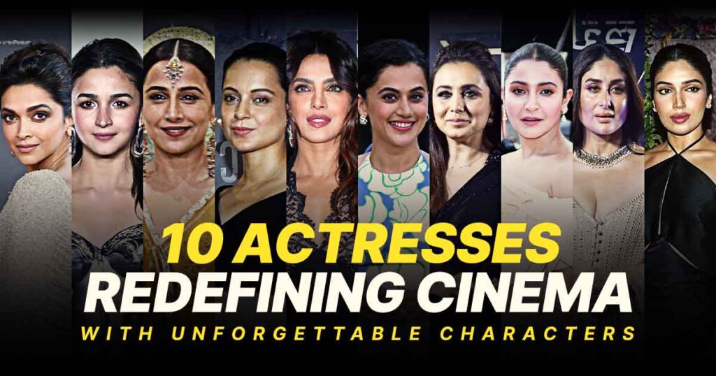 10 Actresses Redefining Cinema with Unforgettable Characters